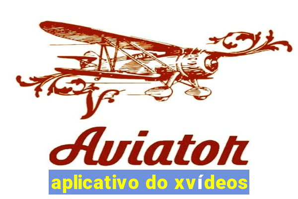 aplicativo do xvídeos